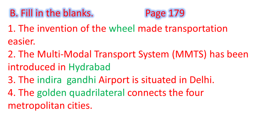 1. The invention of the wheel made transportation easier.
2. The Multi-Modal Transport System (MMTS) has been introduced in Hydrabad
3. The indira  gandhi Airport is situated in Delhi.
4. The golden quadrilateral connects the four metropolitan cities.
