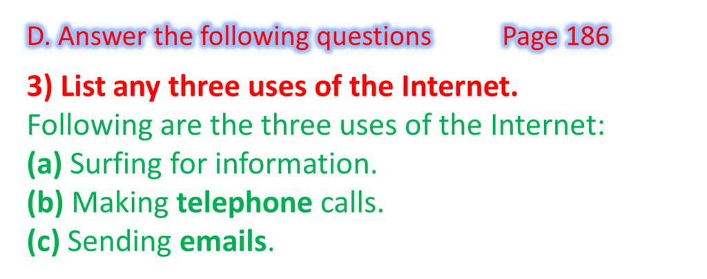 3) List any three uses of the Internet.
Following are the three uses of the Internet:
(a) Surfing for information.(b) Making telephone calls.(c) Sending emails.
